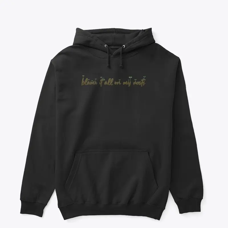 Blame it on my Roots Hoodie